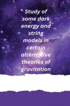 Study of some dark energy and string models in certain alternative theories of gravitation