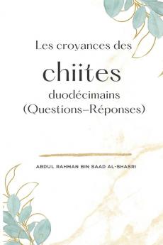 Les Croyances Des Chiites Duodécimains (Questions-Réponses) (French Edition)