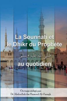 La Sounnah Et Le Dhikr Du Prophète Au Quotidien (French Edition)