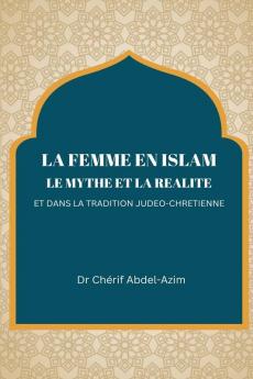 LA FEMME EN ISLAM LE MYTHE ET LA REALITE ET DANS