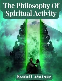 The Philosophy Of Spiritual Activity