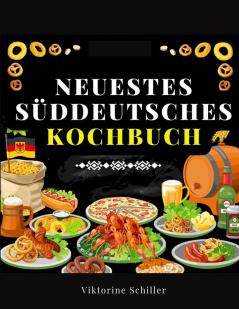 Neuestes Süddeutsches Kochbuch Für Alle Stände: Eine Sammlung Von Mehr Als Achthundert In Vierzigjähriger Erfahrung Erprobter Rezepte Der Feinen Und Bürgerlichen Kochkunst (German Edition)