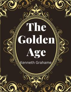 The Golden Age by Kenneth Grahame