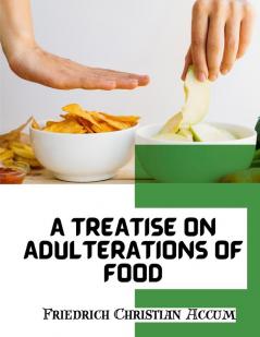 A Treatise on Adulterations of Food and Culinary Poisons