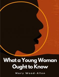 What a Young Woman Ought to Know