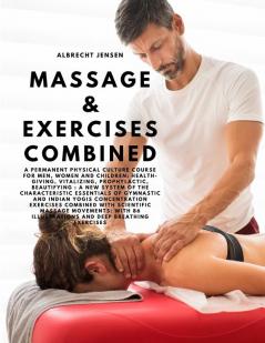 Massage & Exercises Combined - A permanent physical culture course for men women and children