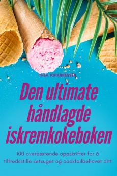 Den Ultimate Håndlagde Iskremkokeboken (Norwegian Edition)