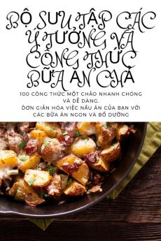 Bộ Sưu Tập Các Ý Tưởng Và Công Thức Bữa Ăn Chả (Vietnamese Edition)