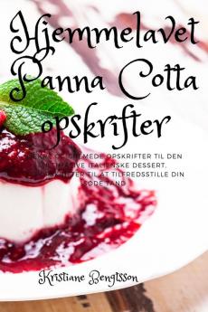 Hjemmelavet Panna Cotta opskrifter