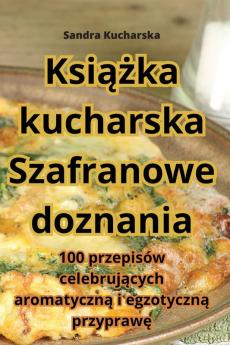 Książka Kucharska Szafranowe Doznania (Polish Edition)