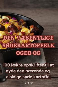 Den Væsentlige Sødekartoffelkogebog (Danish Edition)