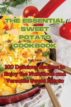 THE ESSENTIAL SWEET POTATO COOKBOOK