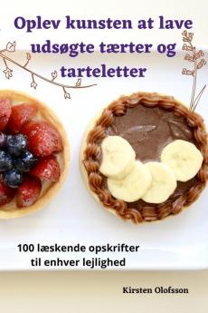 Oplev Kunsten At Lave Udsøgte Tærter Og Tarteletter (Danish Edition)