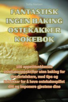 Fantastisk ingen baking ostekakker kokebok