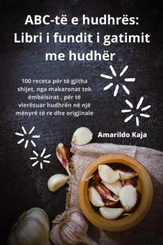 Abc-Të E Hudhrës: Libri I Fundit I Gatimit Me Hudhër (Albanian Edition)