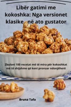 Libër Gatimi Me Kokoshka: Nga Versionet Klasike Në Ato Gustator (Albanian Edition)