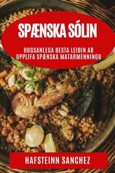 Spænska Sólin: Hugsanlega Besta Leiðin að Upplifa Spænska Matarmenningu (Icelandic Edition)