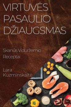 Virtuves Pasaulio Dziaugsmas: Skanūs Vidurzemio Receptai (Lithuanian Edition)