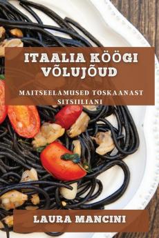 Itaalia Köögi Võlujõud: Maitseelamused Toskaanast Sitsiiliani (Estonian Edition)