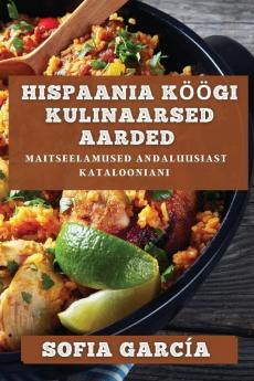 Hispaania Köögi Kulinaarsed Aarded: Maitseelamused Andaluusiast Katalooniani (Estonian Edition)