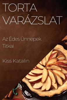 Torta Varázslat: Az Édes Ünnepek Titkai (Hungarian Edition)