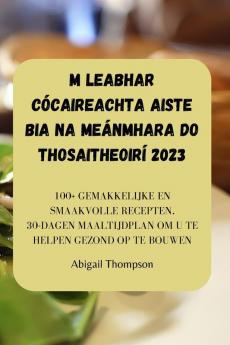 M Leabhar Cócaireachta Aiste Bia Na Meánmhara Do Thosaitheoirí 2023 (Dutch Edition)