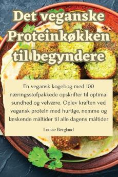 Det Veganske Proteinkøkken Til Begyndere (Danish Edition)