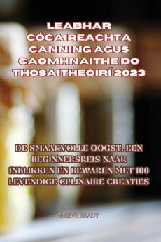 Leabhar Cócaireachta Canning Agus Caomhnaithe Do Thosaitheoirí 2023 (Dutch Edition)