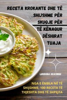 Receta Krokante Dhe Të Shijshme Për Skuqje Për Të Kënaqur Dëshirat Tuaja (Albanian Edition)