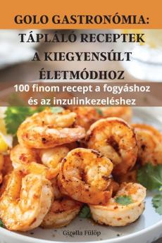 Golo Gastronómia: Tápláló Receptek A Kiegyensúlt Életmódhoz (Hungarian Edition)