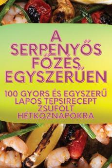 A Serpenyős Főzés Egyszerűen (Hungarian Edition)