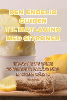 DEN ENDELIG GUIDEN TIL MATLAGING MED SITRONER