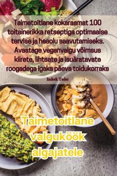 Taimetoitlane Valguköök Algajatele (Estonian Edition)