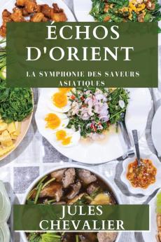 Échos D'Orient: La Symphonie Des Saveurs Asiatiques (French Edition)