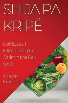 Shija Pa Kripë: Udhëzuesi I Fillimtarëve Për Gatimin Me Pak Sodë (Albanian Edition)