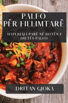 Paleo Për Fillimtarë: Hapi Juaj I Parë Në Botën E Dietës Paleo (Albanian Edition)