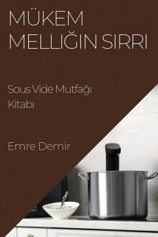 Mükemmelliğin Sırrı: Sous Vide Mutfağı Kitabı (Turkish Edition)