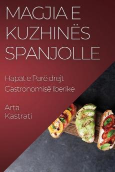 Magjia E Kuzhinës Spanjolle: Hapat E Parë Drejt Gastronomisë Iberike (Albanian Edition)