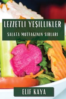 Lezzetli Yeşillikler: Salata Mutfağının Sırları (Turkish Edition)