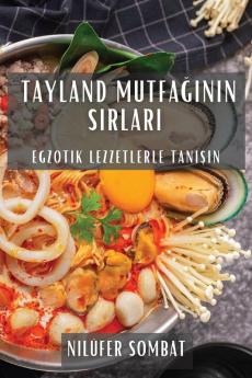 Tayland Mutfağının Sırları: Egzotik Lezzetlerle Tanışın (Turkish Edition)