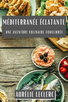 Méditerranée Éclatante: Une Aventure Culinaire Équilibrée (French Edition)