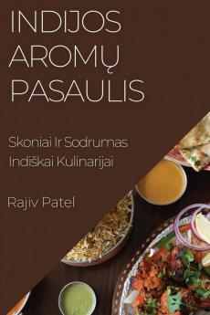 Indijos Aromų Pasaulis: Skoniai Ir Sodrumas Indiskai Kulinarijai (Lithuanian Edition)