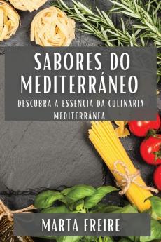 Sabores Do Mediterráneo: Descubra A Essencia Da Culinaria Mediterránea (Galician Edition)