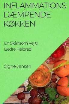 Inflammations Dæmpende Køkken: En Skånsom Vej Til Bedre Helbred (Danish Edition)