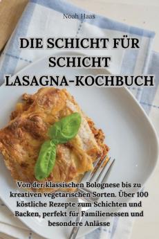 Die Schicht Für Schicht Lasagna-Kochbuch (German Edition)