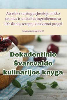 Dekadentinio Svarcvaldo Kulinarijos Knyga (Lithuanian Edition)