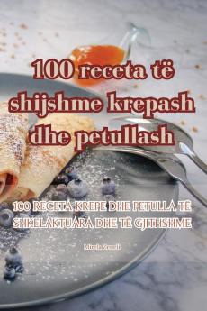 100 Receta Të Shijshme Krepash Dhe Petullash (Albanian Edition)