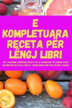 E Kompletuara Receta Për Lëngj Libri (Albanian Edition)