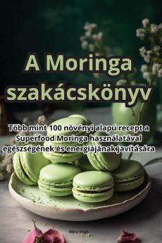 A Moringa Szakácskönyv (Hungarian Edition)