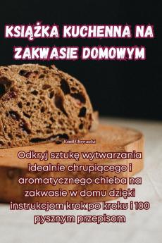 Książka Kuchenna Na Zakwasie Domowym (Polish Edition)